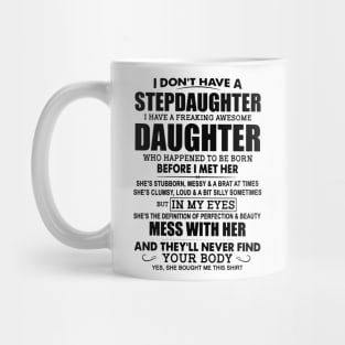 I Don’t Have A Stepdaughter I Have A Freaking Awesome Daughter Mug